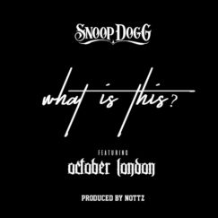 New Music: Snoop Dogg Ft. October London “What Is This?” - Rap Radar