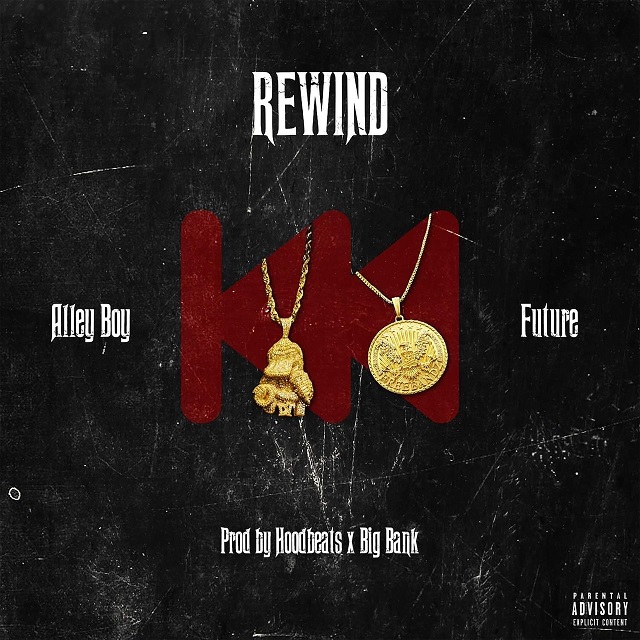New Music Alley Boy Ft. Future “Rewind” Rap Radar